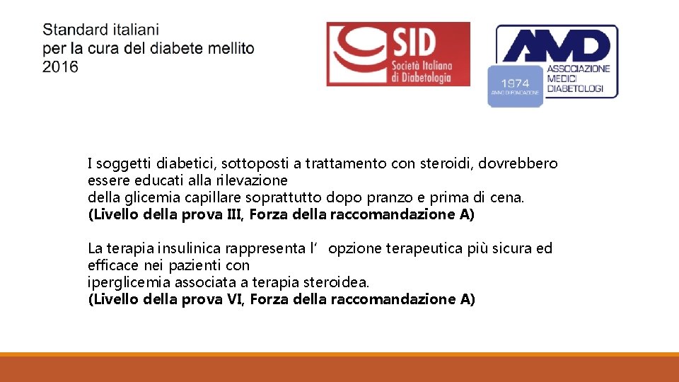 I soggetti diabetici, sottoposti a trattamento con steroidi, dovrebbero essere educati alla rilevazione della