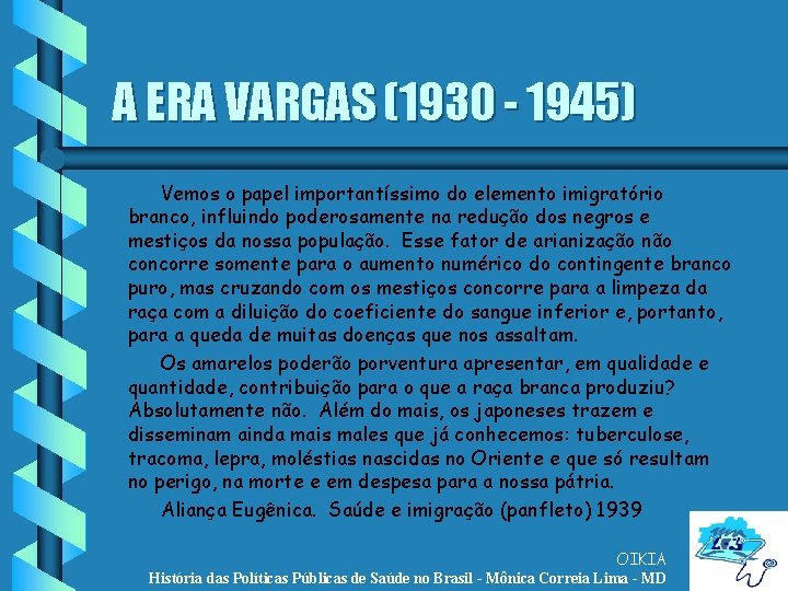 A ERA VARGAS (1930 - 1945) Vemos o papel importantíssimo do elemento imigratório branco,