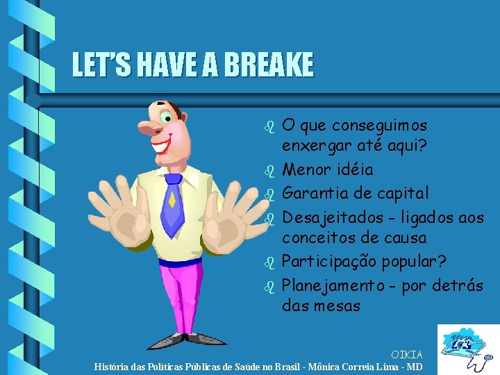 LET’S HAVE A BREAKE b b b O que conseguimos enxergar até aqui? Menor