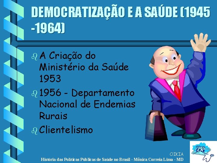 DEMOCRATIZAÇÃO E A SAÚDE (1945 -1964) b. A Criação do Ministério da Saúde 1953