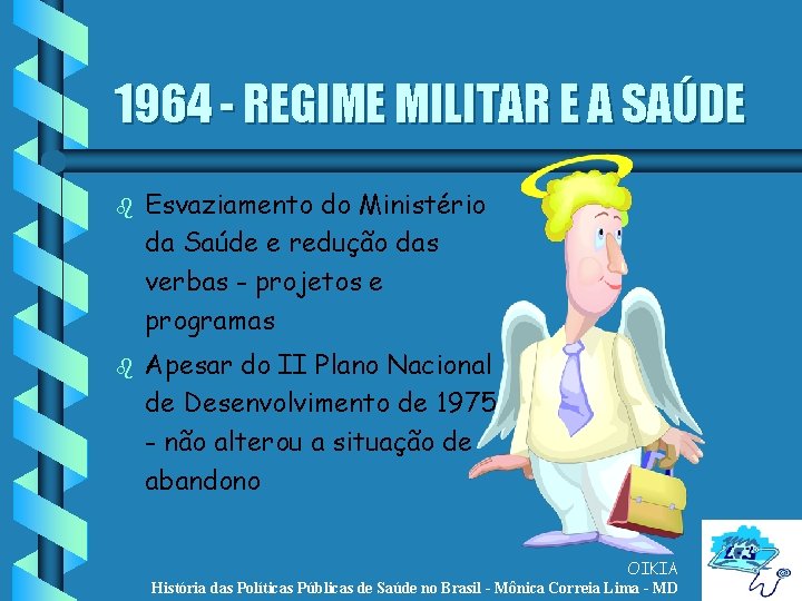 1964 - REGIME MILITAR E A SAÚDE b b Esvaziamento do Ministério da Saúde