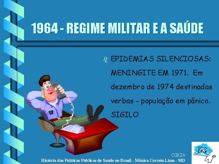 1964 - REGIME MILITAR E A SAÚDE b EPIDEMIAS SILENCIOSAS: MENINGITE EM 1971. Em