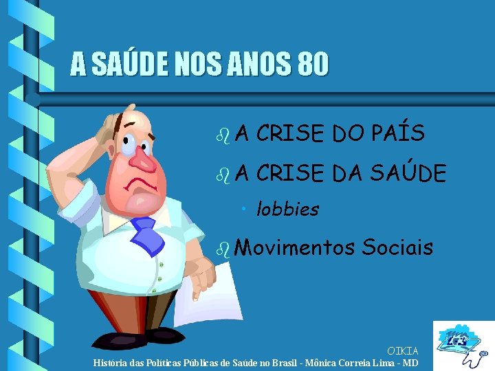 A SAÚDE NOS ANOS 80 b. A CRISE DO PAÍS b. A CRISE DA