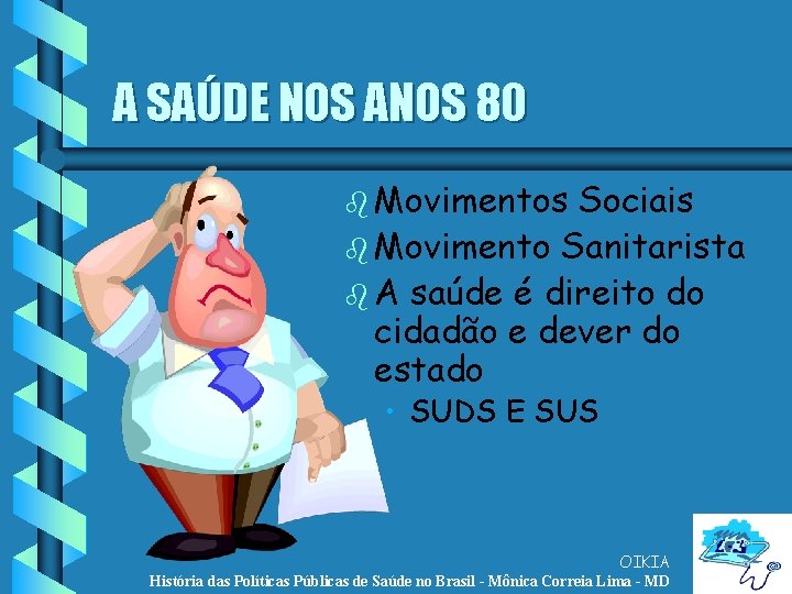 A SAÚDE NOS ANOS 80 b Movimentos Sociais b Movimento Sanitarista b A saúde