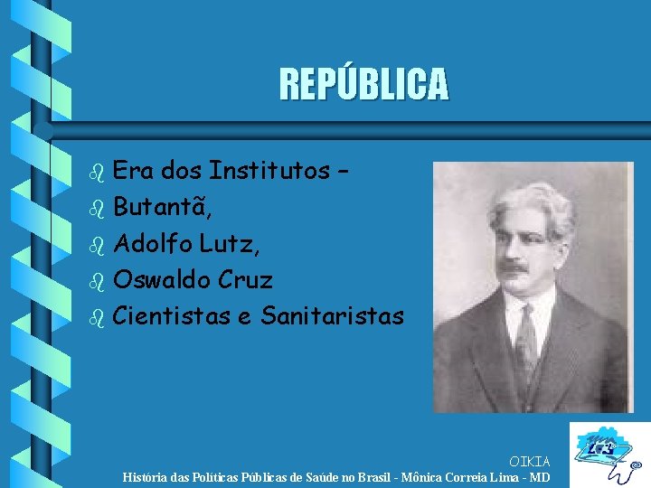 REPÚBLICA Era dos Institutos – b Butantã, b Adolfo Lutz, b Oswaldo Cruz b