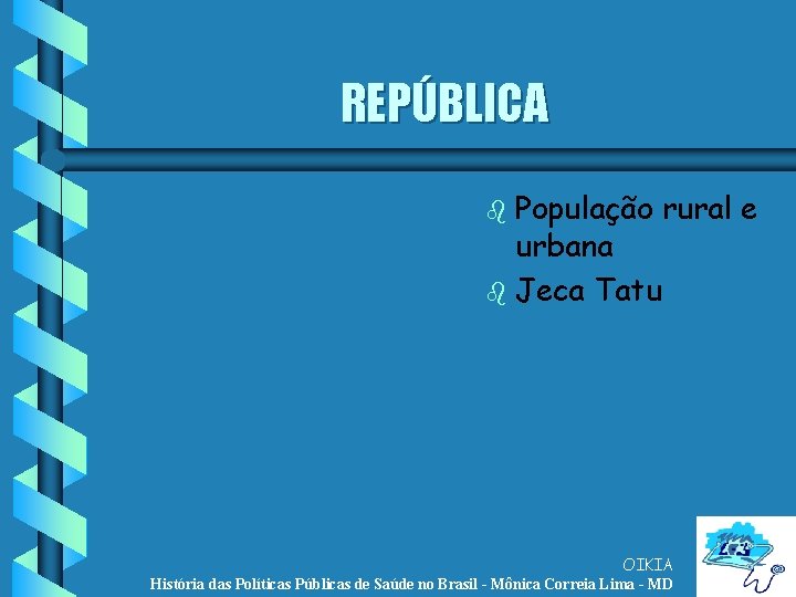 REPÚBLICA População rural e urbana b Jeca Tatu b OIKIA História das Políticas Públicas