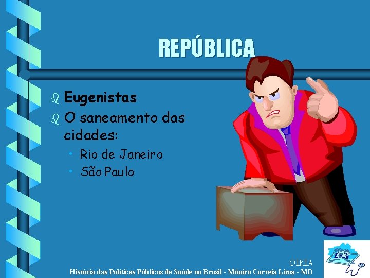 REPÚBLICA Eugenistas b O saneamento das cidades: b • Rio de Janeiro • São