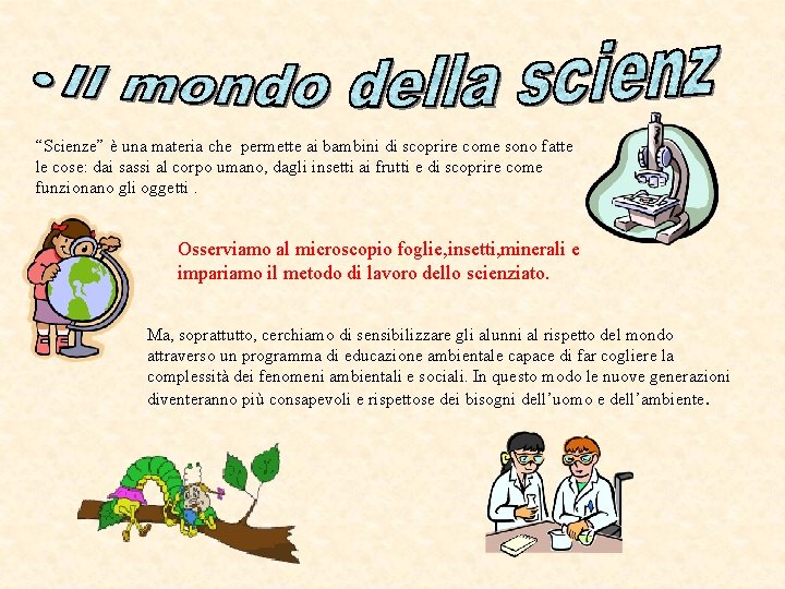 “Scienze” è una materia che permette ai bambini di scoprire come sono fatte le