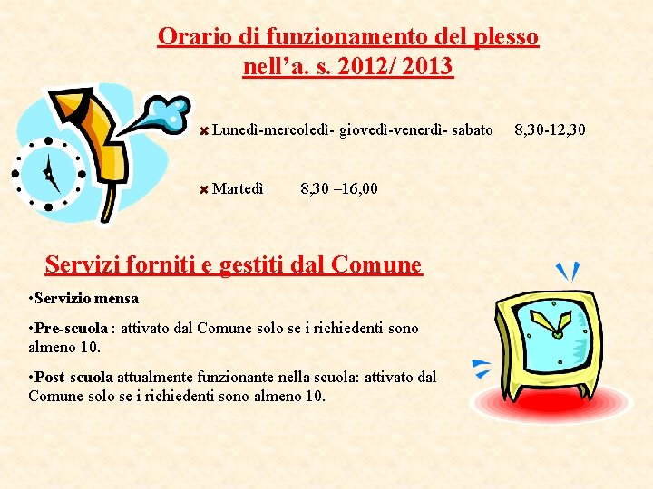 Orario di funzionamento del plesso nell’a. s. 2012/ 2013 Lunedì-mercoledì- giovedì-venerdì- sabato 8, 30