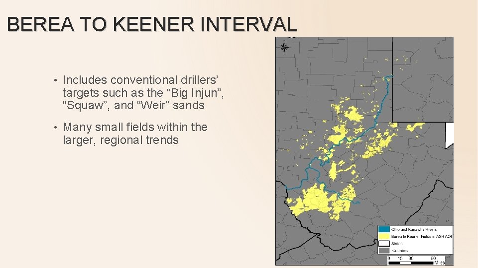BEREA TO KEENER INTERVAL • Includes conventional drillers’ targets such as the “Big Injun”,