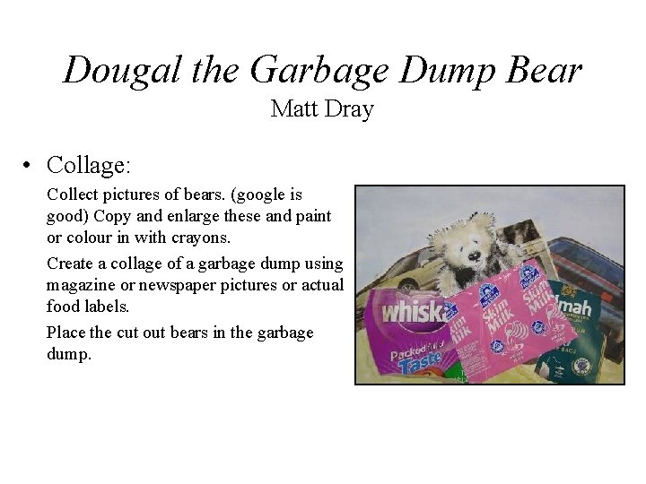Dougal the Garbage Dump Bear Matt Dray • Collage: Collect pictures of bears. (google