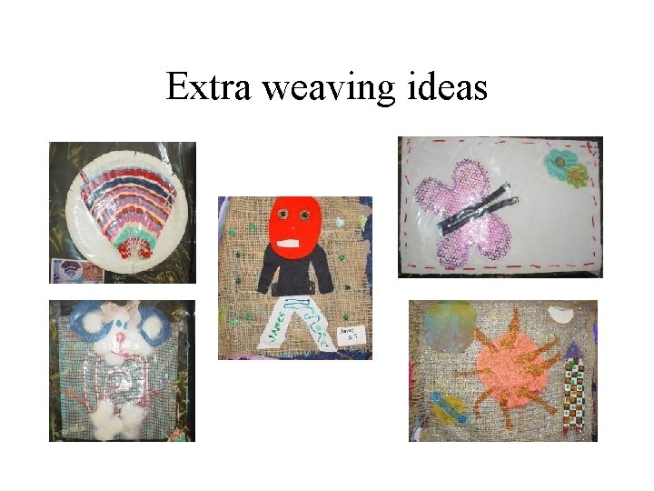 Extra weaving ideas 