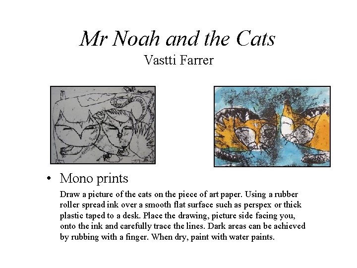 Mr Noah and the Cats Vastti Farrer • Mono prints Draw a picture of