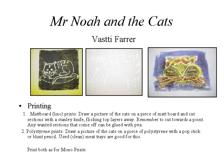 Mr Noah and the Cats Vastti Farrer • Printing 1. Mattboard (lino) prints: Draw
