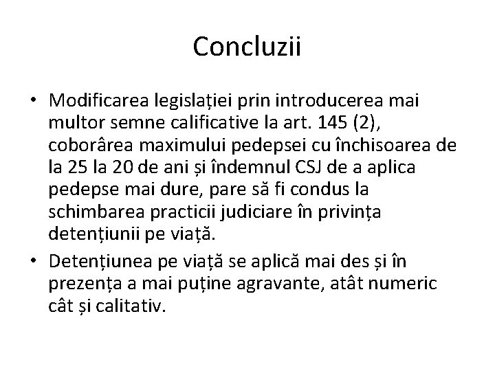 Concluzii • Modificarea legislației prin introducerea mai multor semne calificative la art. 145 (2),