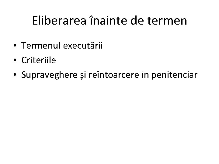 Eliberarea înainte de termen • Termenul executării • Criteriile • Supraveghere și reîntoarcere în