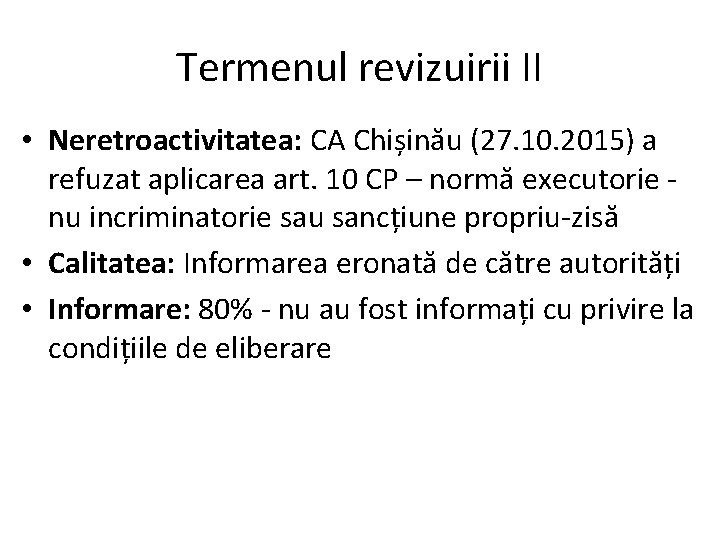 Termenul revizuirii II • Neretroactivitatea: CA Chișinău (27. 10. 2015) a refuzat aplicarea art.