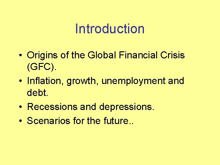 Introduction • Origins of the Global Financial Crisis (GFC). • Inflation, growth, unemployment and