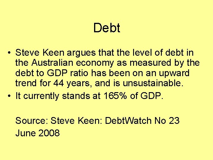 Debt • Steve Keen argues that the level of debt in the Australian economy