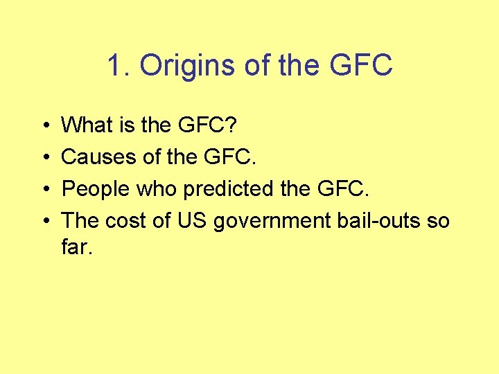 1. Origins of the GFC • • What is the GFC? Causes of the