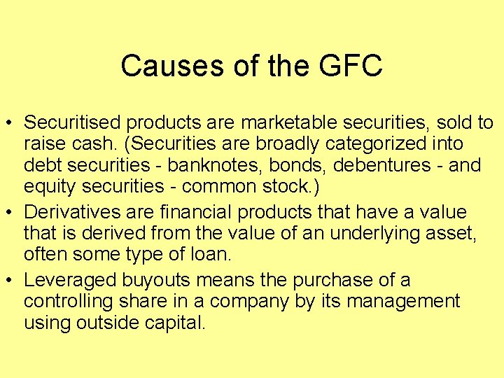 Causes of the GFC • Securitised products are marketable securities, sold to raise cash.