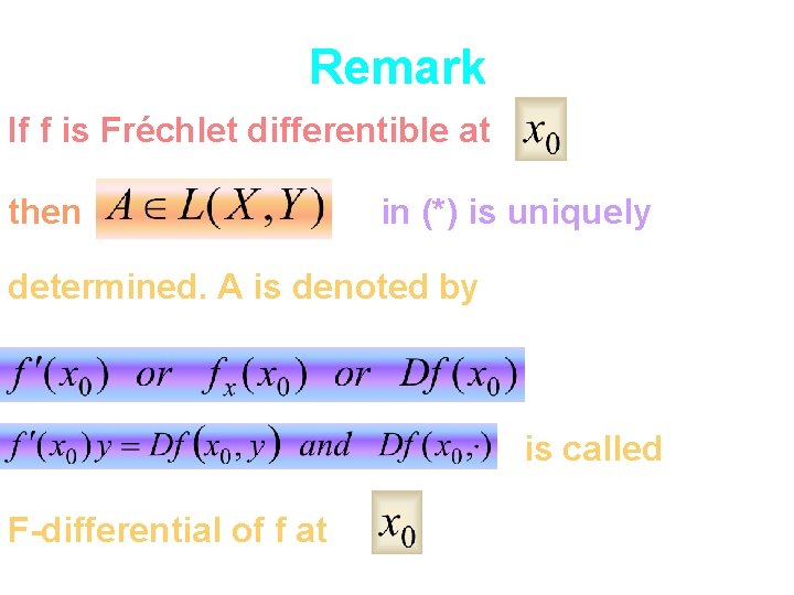 Remark If f is Fréchlet differentible at then in (*) is uniquely determined. A