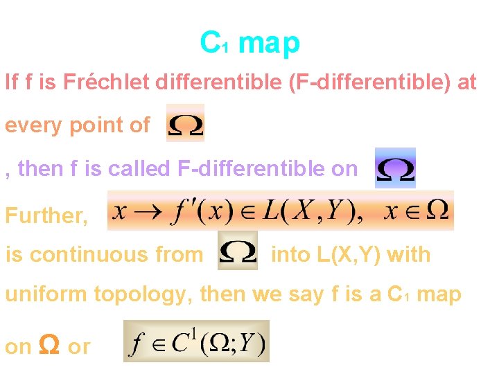 C 1 map If f is Fréchlet differentible (F-differentible) at every point of ,