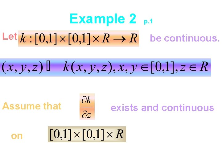 Example 2 Let Assume that on p. 1 be continuous. exists and continuous 
