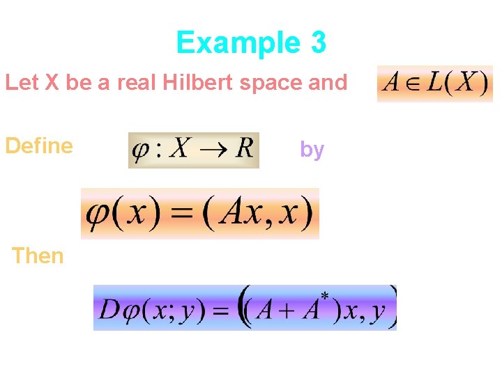 Example 3 Let X be a real Hilbert space and Define Then by 