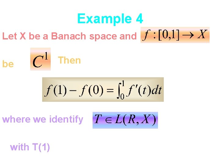 Example 4 Let X be a Banach space and be Then where we identify