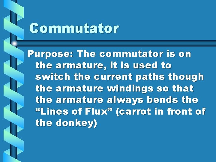Commutator Purpose: The commutator is on the armature, it is used to switch the