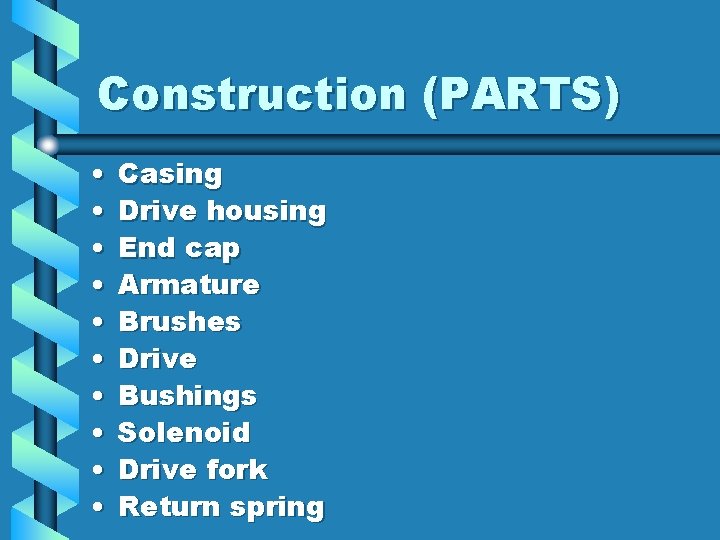 Construction (PARTS) • • • Casing Drive housing End cap Armature Brushes Drive Bushings