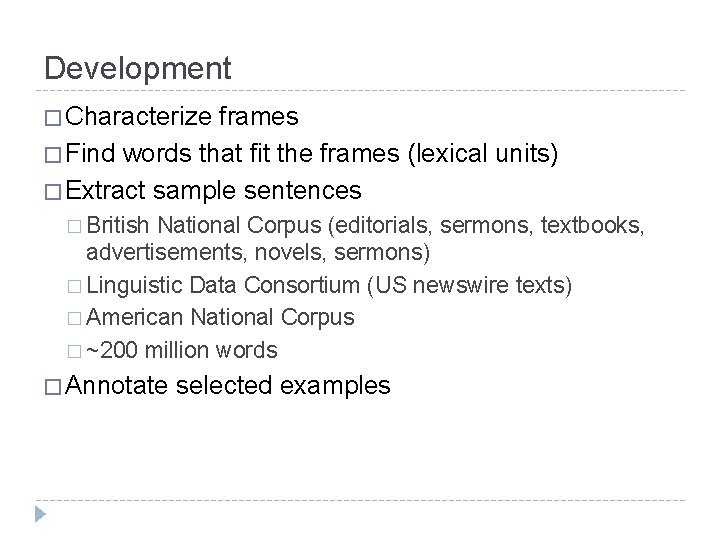 Development � Characterize frames � Find words that fit the frames (lexical units) �