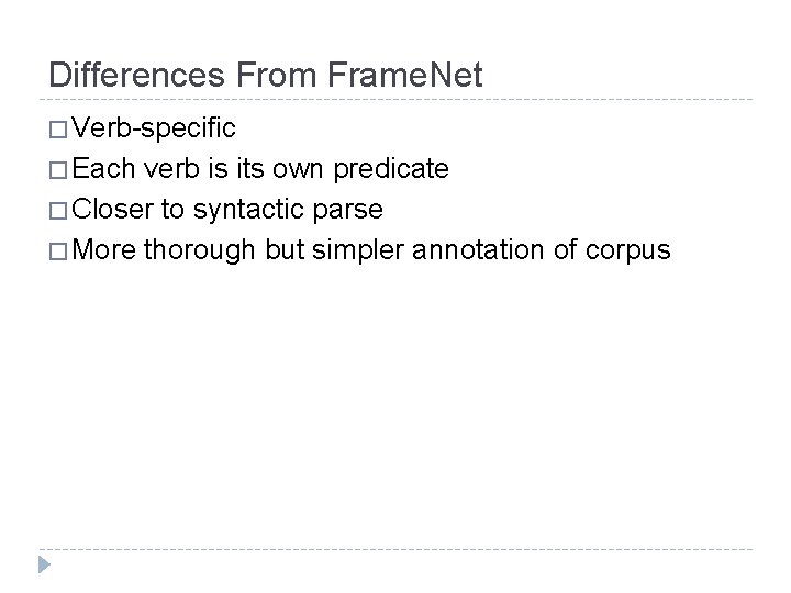 Differences From Frame. Net � Verb-specific � Each verb is its own predicate �