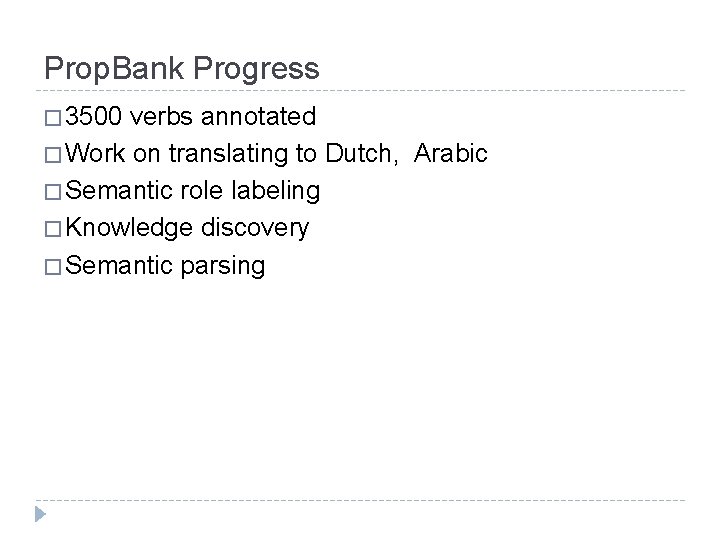 Prop. Bank Progress � 3500 verbs annotated � Work on translating to Dutch, Arabic