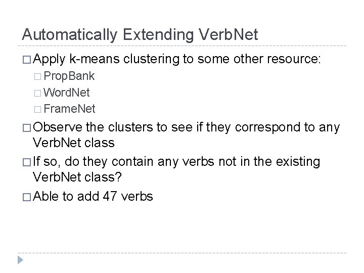 Automatically Extending Verb. Net � Apply k-means clustering to some other resource: � Prop.