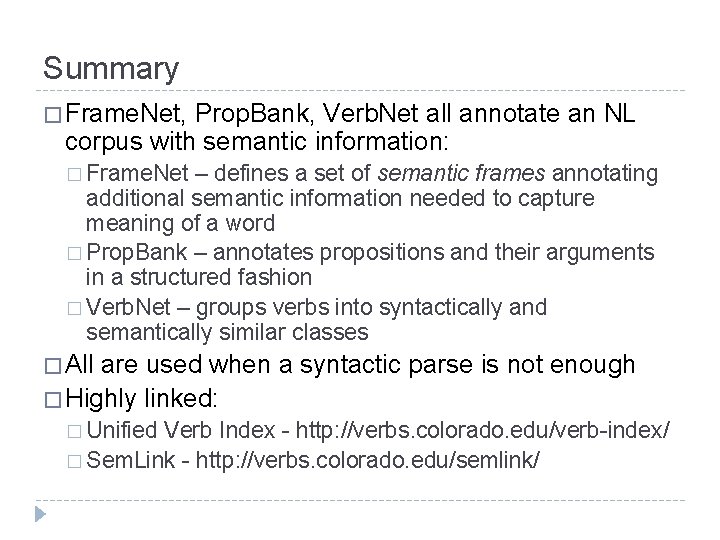 Summary � Frame. Net, Prop. Bank, Verb. Net all annotate an NL corpus with
