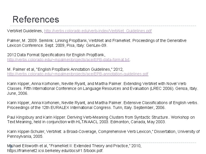 References Verb. Net Guidelines, http: //verbs. colorado. edu/verb-index/Verb. Net_Guidelines. pdf Palmer, M. 2009. Semlink: