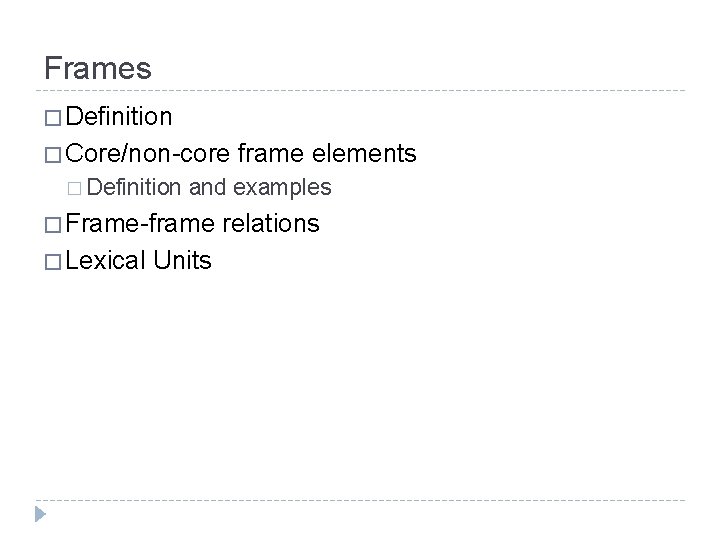 Frames � Definition � Core/non-core � Definition and examples � Frame-frame � Lexical frame