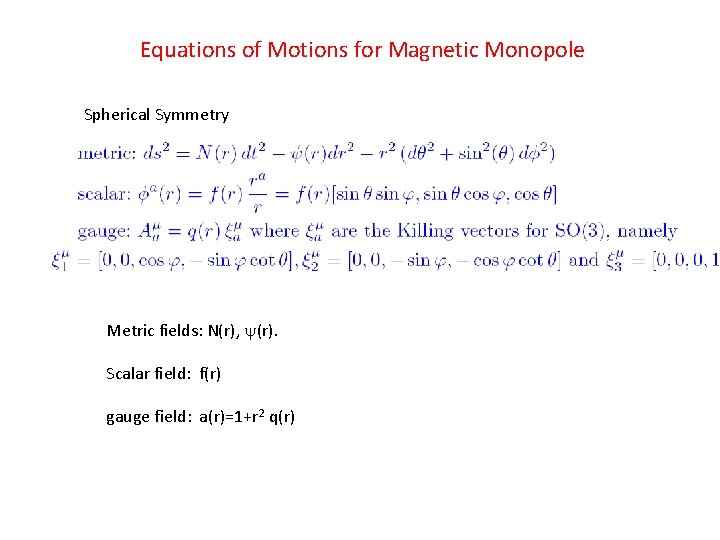 Equations of Motions for Magnetic Monopole Spherical Symmetry Metric fields: N(r), (r). Scalar field: