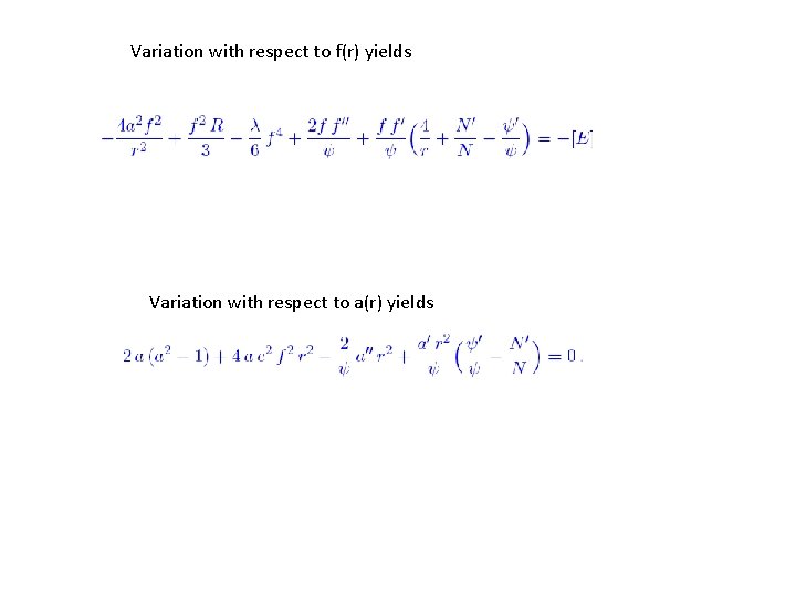 Variation with respect to f(r) yields Variation with respect to a(r) yields 