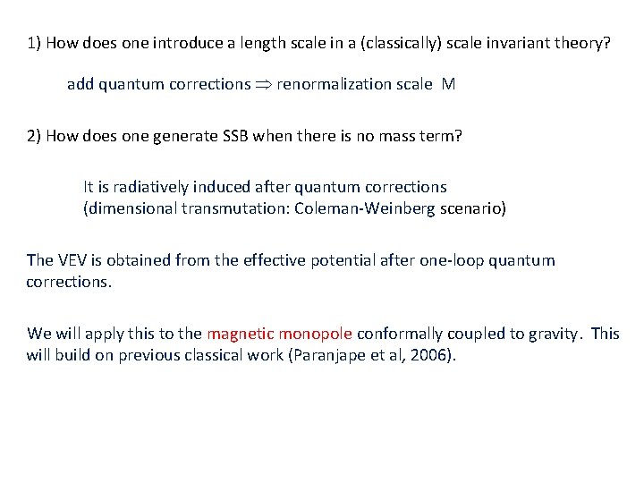 1) How does one introduce a length scale in a (classically) scale invariant theory?