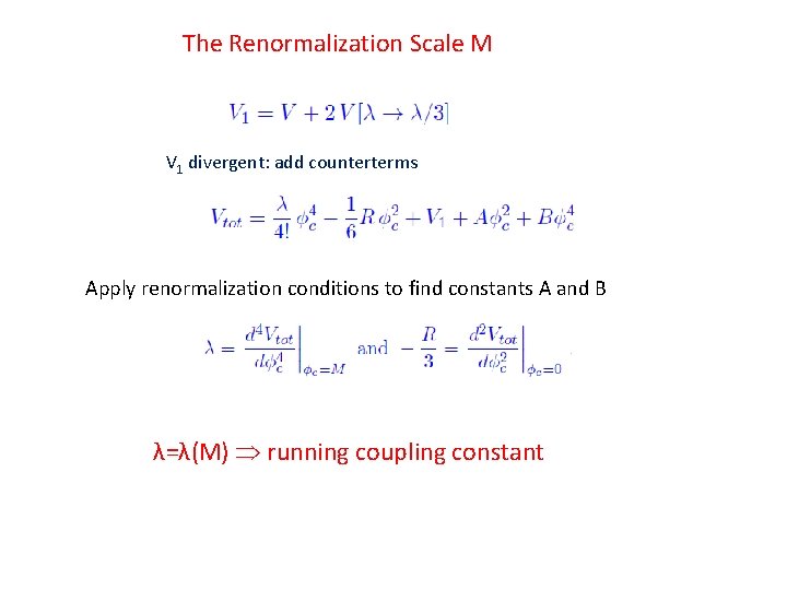 The Renormalization Scale M V 1 divergent: add counterterms Apply renormalization conditions to find