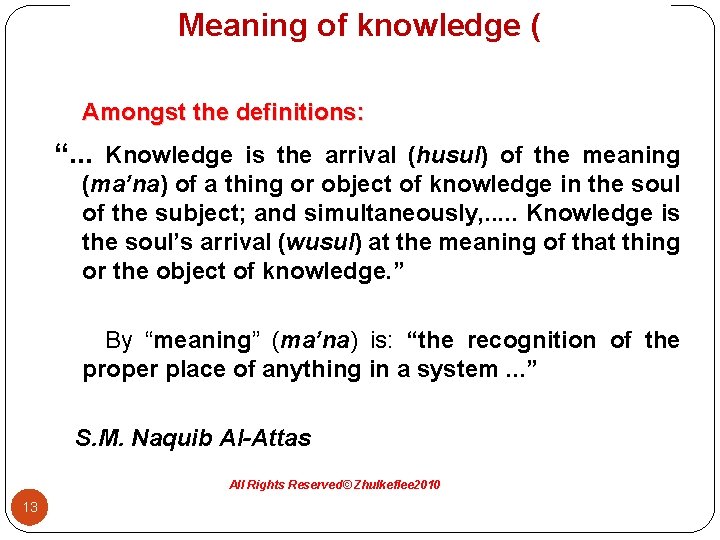 Meaning of knowledge (): Amongst the definitions: “. . . Knowledge is the arrival