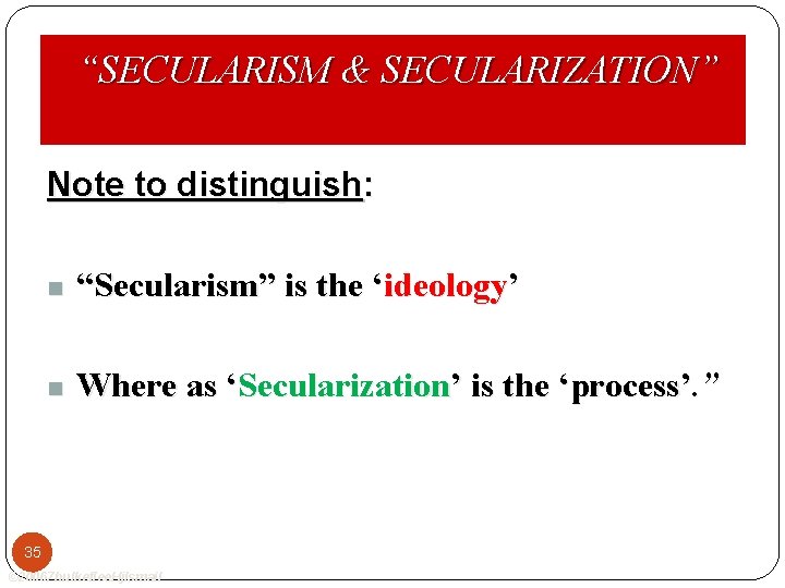 “SECULARISM & SECULARIZATION” Note to distinguish: n “Secularism” is the ‘ideology’ n Where as