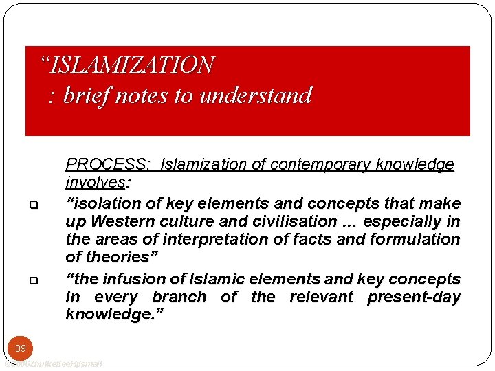 “ISLAMIZATION : brief notes to understand q q PROCESS: Islamization of contemporary knowledge involves: