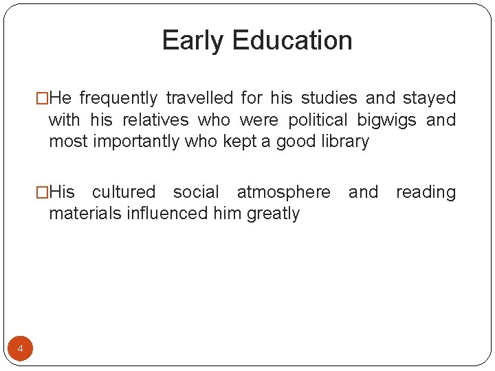 Early Education �He frequently travelled for his studies and stayed with his relatives who