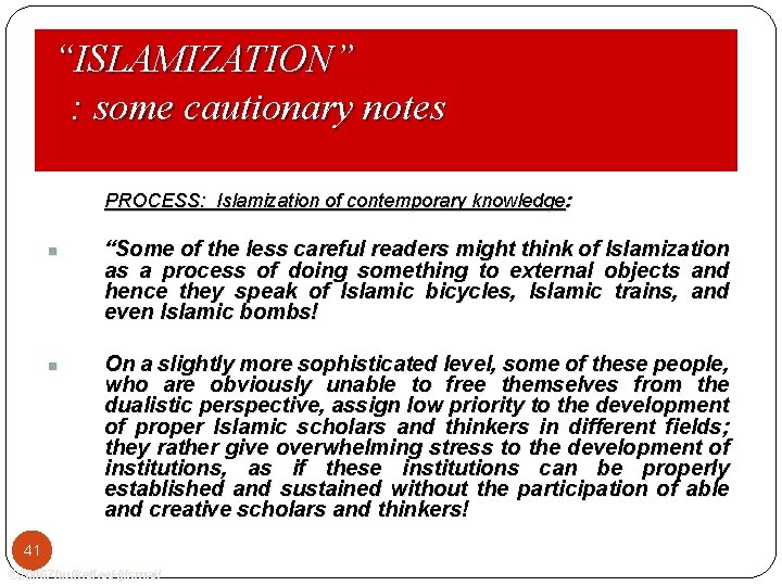 “ISLAMIZATION” : some cautionary notes PROCESS: Islamization of contemporary knowledge: n n “Some of