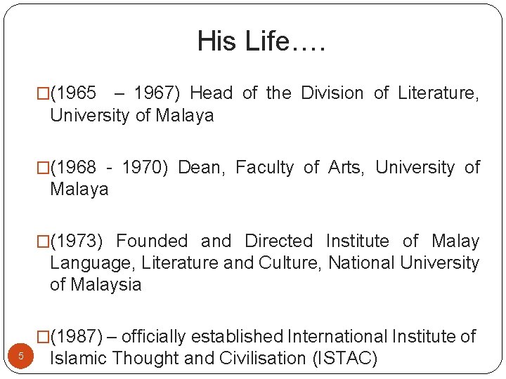 His Life…. �(1965 – 1967) Head of the Division of Literature, University of Malaya