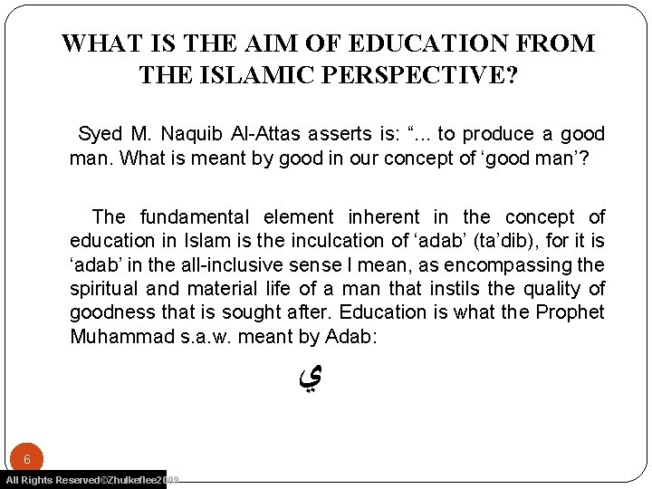 WHAT IS THE AIM OF EDUCATION FROM THE ISLAMIC PERSPECTIVE? Syed M. Naquib Al-Attas